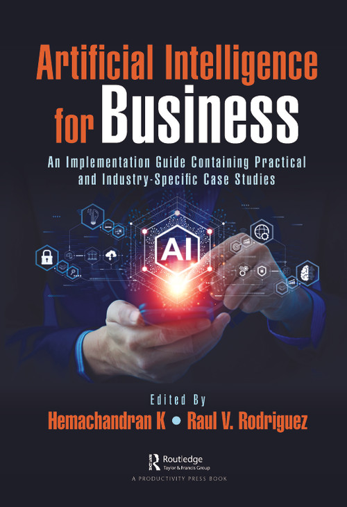 Artificial Intelligence for Business (An Implementation Guide Containing Practical and Industry-Specific Case Studies) by Hemachandran K, Raul V. Rodriguez, 9781032415079