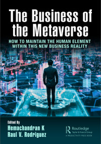 The Business of the Metaverse (How to Maintain the Human Element Within this New Business Reality) - 9781032594781 by Hemachandran K, Raul V. Rodriguez, 9781032594781