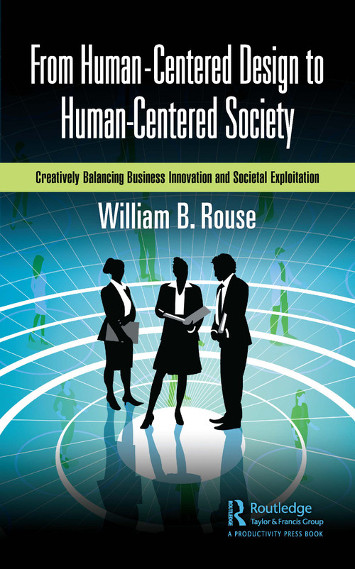 From Human-Centered Design to Human-Centered Society (Creatively Balancing Business Innovation and Societal Exploitation) - 9781032611730 by William B. Rouse, 9781032611730