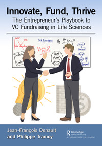 Innovate, Fund, Thrive (The Entrepreneur's Playbook to VC Fundraising in Life Sciences) - 9781032465005 by Jean-François Denault, Philippe Tramoy, 9781032465005