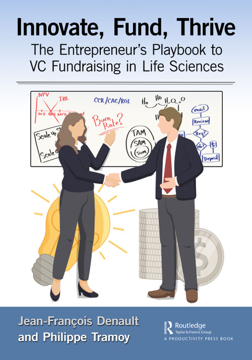 Innovate, Fund, Thrive (The Entrepreneur's Playbook to VC Fundraising in Life Sciences) - 9781032465005 by Jean-François Denault, Philippe Tramoy, 9781032465005