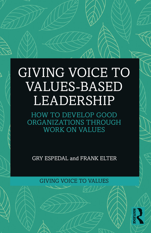 Giving Voice to Values-based Leadership (How to Develop Good Organizations Through Work on Values) by Gry Espedal, Frank Elter, 9781032379739
