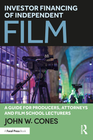 Investor Financing of Independent Film (A Guide for Producers, Attorneys and Film School Lecturers) by John W. Cones, 9781032520001
