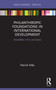 Philanthropic Foundations in International Development (Rockefeller, Ford and Gates) - 9780367755423 by Patrick Kilby, 9780367755423