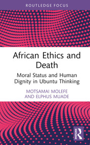 African Ethics and Death (Moral Status and Human Dignity in Ubuntu Thinking) by Motsamai Molefe, Elphus Muade, 9781032658407