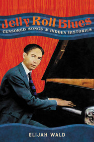 Jelly Roll Blues (Censored Songs and Hidden Histories) by Elijah Wald, 9780306831409