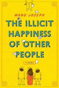 The Illicit Happiness of Other People (A Novel) by Manu Joseph, 9780393338621