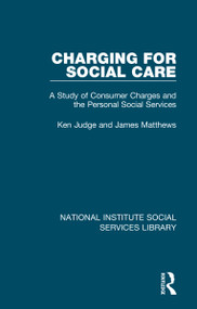 Charging for Social Care (A Study of Consumer Charges and the Personal Social Services) by Ken Judge, James Matthews, 9781032055497