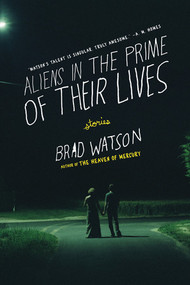 Aliens in the Prime of Their Lives (Stories) by Brad Watson, 9780393338850
