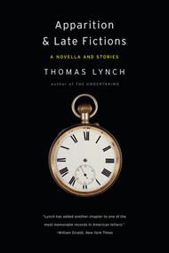Apparition & Late Fictions (A Novella and Stories) by Thomas Lynch, 9780393339024
