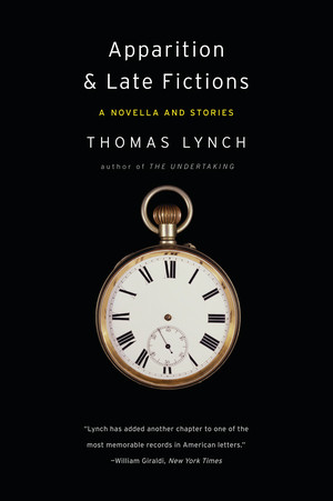 Apparition & Late Fictions (A Novella and Stories) by Thomas Lynch, 9780393339024