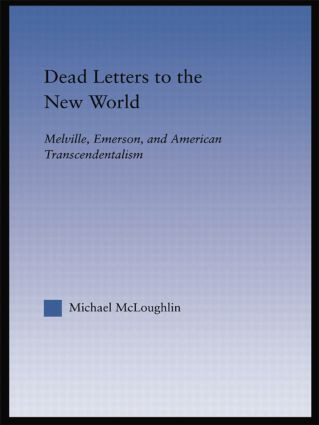 Dead Letters to the New World (Melville, Emerson, and American Transcendentalism) - 9781138868649 by Michael McLoughlin, 9781138868649