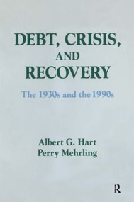 Debt, Crisis and Recovery: The 1930's and the 1990's (The 1930's and the 1990's) - 9781563246388 by Albert G. Hart, Perry G. Mehrling, 9781563246388