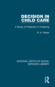 Decision in Child Care (A Study of Prediction in Fostering) by R. A. Parker, 9781032068183