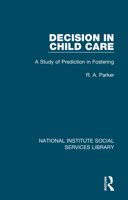 Decision in Child Care (A Study of Prediction in Fostering) by R. A. Parker, 9781032068183