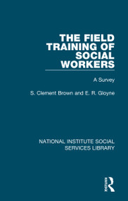 The Field Training of Social Workers (A Survey) by S. Clement Brown, E. R. Gloyne, 9781032048109