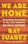 We Are Home (Becoming American in the 21st Century: an Oral History) by Ray Suarez, 9780316353762