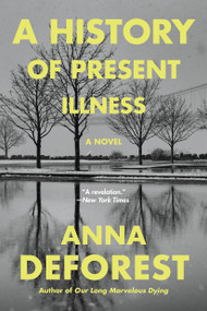 A History of Present Illness (A Novel) - 9780316381161 by Anna DeForest, 9780316381161
