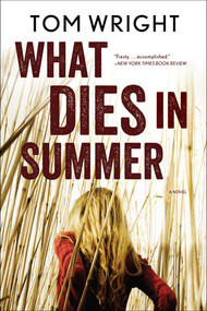 What Dies in Summer (A Novel) by Tom Wright, 9780393345582