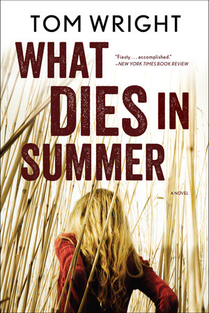 What Dies in Summer (A Novel) by Tom Wright, 9780393345582