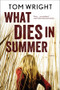 What Dies in Summer (A Novel) by Tom Wright, 9780393345582