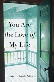 You Are the Love of My Life (A Novel) by Susan Richards Shreve, 9780393345940
