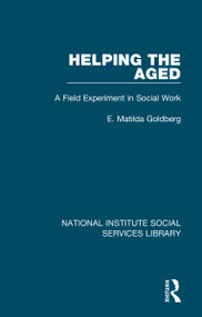 Helping the Aged (A Field Experiment in Social Work) by E. Matilda Goldberg, 9781032054452