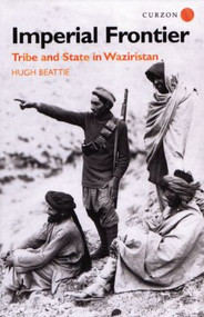 Imperial Frontier (Tribe and State in Waziristan) - 9781138862432 by Dr Hugh Beattie, Hugh Beattie, 9781138862432