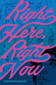 Right Here, Right Now by Shannon Dunlap, 9780316415422