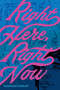 Right Here, Right Now by Shannon Dunlap, 9780316415422