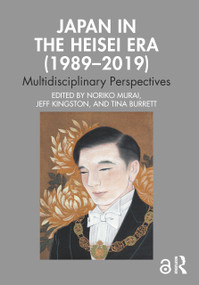 Japan in the Heisei Era (1989-2019) (Multidisciplinary Perspectives) - 9780367221676 by Noriko Murai, Jeff Kingston, Tina Burrett, 9780367221676