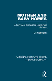 Mother and Baby Homes (A Survey of Homes for Unmarried Mothers) by Jill Nicholson, 9781032064741