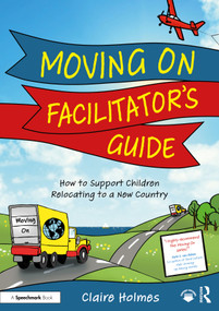 Moving On Facilitator's Guide (How to Support Children Relocating to a New Country) by Claire Holmes, 9781032466842