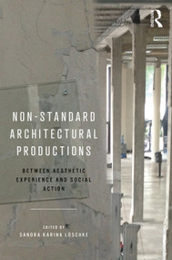 Non-Standard Architectural Productions (Between Aesthetic Experience and Social Action) - 9780815382614 by Sandra Karina Löschke, 9780815382614