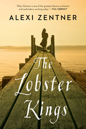 The Lobster Kings (A Novel) by Alexi Zentner, 9780393351071