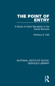 The Point of Entry (A Study of Client Reception in the Social Services) by Anthony S. Hall, 9781032054766