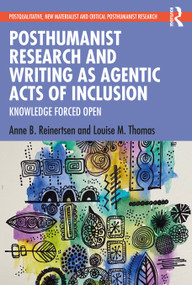 Posthumanist Research and Writing as Agentic Acts of Inclusion (Knowledge Forced Open) - 9781032226798 by Anne B. Reinertsen, Louise M. Thomas, 9781032226798