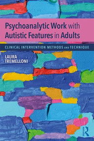 Psychoanalytic Work with Autistic Features in Adults (Clinical Intervention Methods and Technique) - 9781138497801 by Laura Tremelloni, 9781138497801