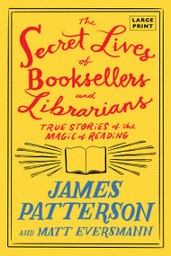 The Secret Lives of Booksellers and Librarians (True Stories of the Magic of Reading) - 9780316572828 by James Patterson, Matt Eversmann