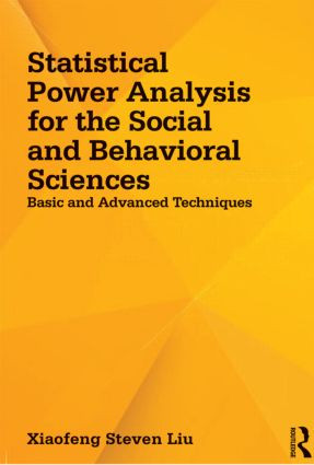 Statistical Power Analysis for the Social and Behavioral Sciences (Basic and Advanced Techniques) - 9781848729810 by Xiaofeng Steven Liu, 9781848729810