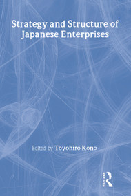 Strategy and Structure of Japanese Enterprises - 9780873322881 by Toyohiro Kono, 9780873322881