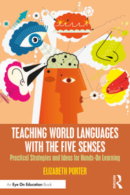 Teaching World Languages with the Five Senses (Practical Strategies and Ideas for Hands-On Learning) - 9781032265759 by Elizabeth Porter, 9781032265759