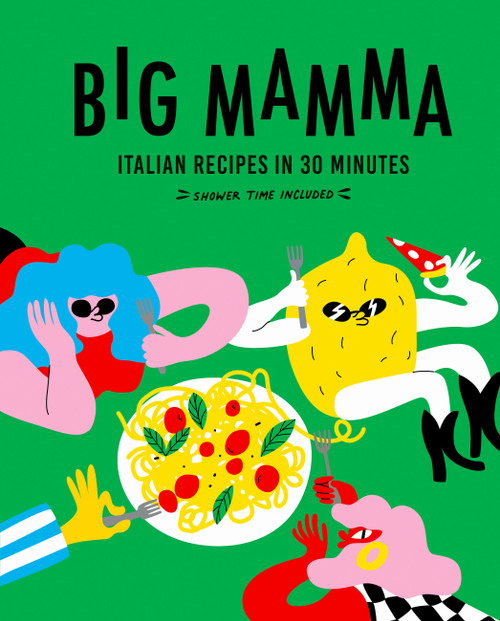 Big Mamma Italian Recipes in 30 Minutes (Shower Time Included) by Big Mamma, 9780711292567