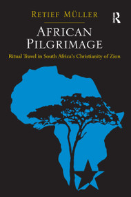 African Pilgrimage (Ritual Travel in South Africa's Christianity of Zion) - 9781032099224 by Retief Müller, 9781032099224