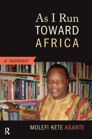 As I Run Toward Africa (A Memoir) by Molefi Kete Asante, 9781612050768