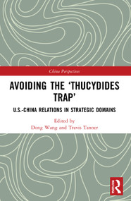 Avoiding the ‘Thucydides Trap' (U.S.-China Relations in Strategic Domains) - 9780367638382 by Dong Wang, Travis Tanner, 9780367638382