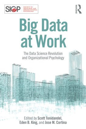 Big Data at Work (The Data Science Revolution and Organizational Psychology) - 9781848725829 by Scott Tonidandel, Eden B. King, Jose M. Cortina, 9781848725829