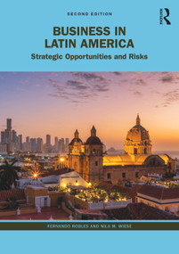 Business in Latin America (Strategic Opportunities and Risks) - 9781032022772 by Fernando Robles, Nila M. Wiese, 9781032022772