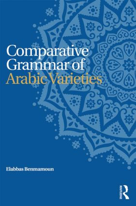 Comparative Grammar of Arabic Varieties by Elabbas Benmamoun, 9780415824613