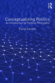 Conceptualizing Politics (An Introduction to Political Philosophy) - 9781472475718 by Furio Cerutti, 9781472475718